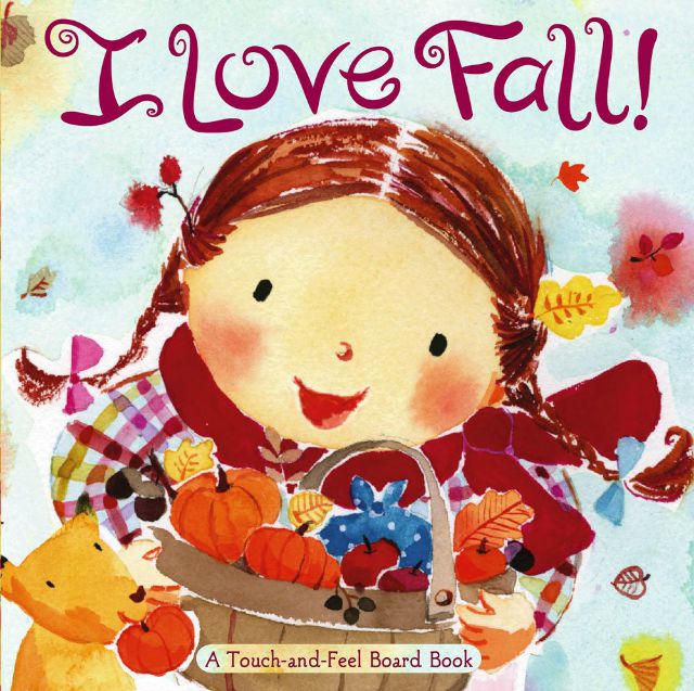 I Love Fall! A Touch-and-Feel Board Book Board book